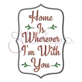 Home is Wherever I’m With You Embroidery Design