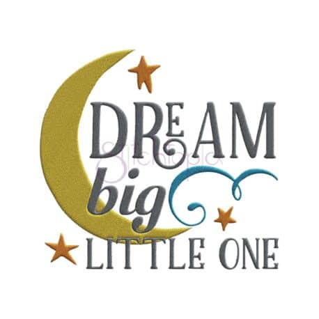 Dream Big Little One Embroidery Design - Stitchtopia