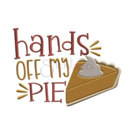 Hands Off My Pie Embroidery Design