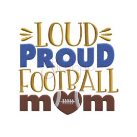Loud Proud Football Mom Embroidery Design
