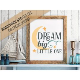Dream Big Little One SVG Cut File