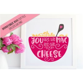 You Are The Mac And The Cheese SVG Cut File