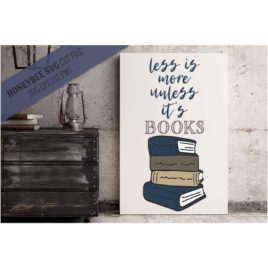 Less Is More Unless It’s Books SVG Cut File