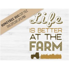 Life Is Better At The Farm SVG Cut File