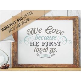 We Love Because He First Loved Us SVG Cut File