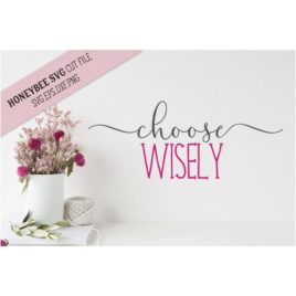 Choose Wisely SVG Cut File