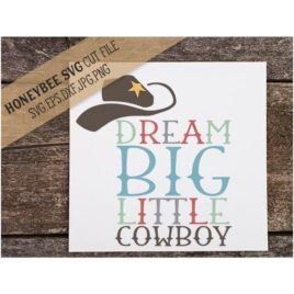 Dream Big Little Cowboy SVG Cut File
