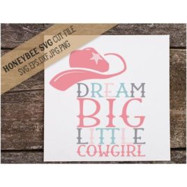 Dream Big Little Cowgirl SVG Cut File