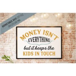 Money Isn’t Everything SVG Cut File