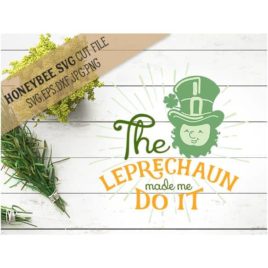 The Leprechaun Made Me SVG Cut File