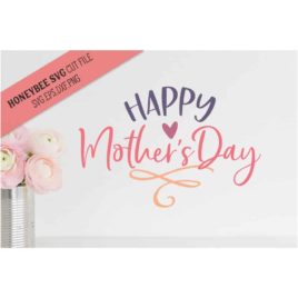 Happy Mother’s Day SVG Cut File