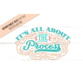It’s All About the Process SVG Cut File
