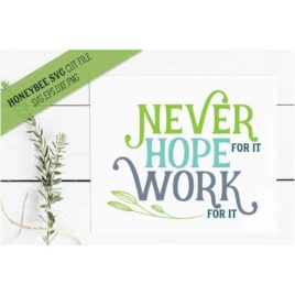 Never Hope For It Work For It SVG Cut File