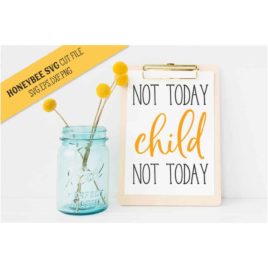 Not Today Child SVG Cut File