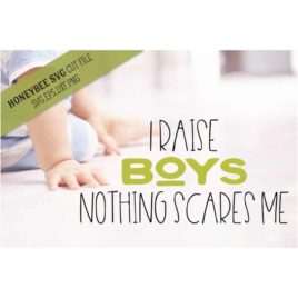 I Raise Boys Nothing Scares Me SVG Cut File