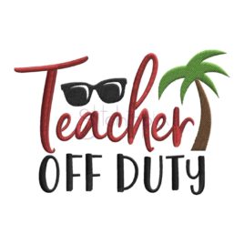 Teacher Off Duty Embroidery Design