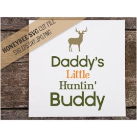 Daddy’s Little Huntin Buddy SVG Cut File