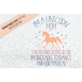I’m A Unicorn Mom SVG Cut File