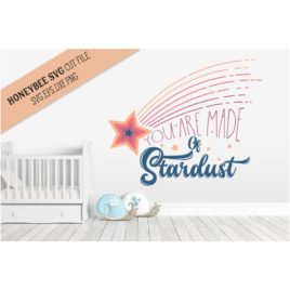 You Are Made of Stardust SVG Cut File