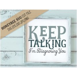 Keep Talking I’m Diagnosing You SVG Cut File