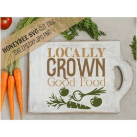 Locally Grown Good Food SVG Cut File