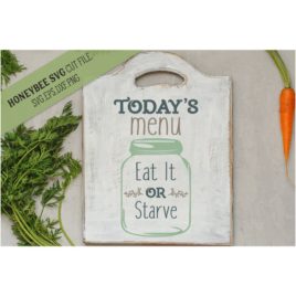 Today’s Menu Eat It Or Starve SVG Cut File