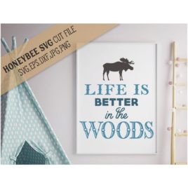Life Is Better In The Woods SVG Cut File