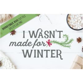 I Wasn’t Made For Winter SVG Cut File