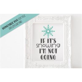 If It’s Snowing I’m Not Going SVG Cut File