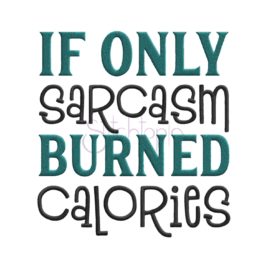 If Only Sarcasm Burned Calories Embroidery Design
