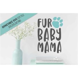 Fur Baby Mama SVG Cut File