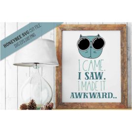 I Came I Saw I Made It Awkward SVG Cut File