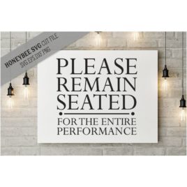 Please Remain Seated SVG Cut File