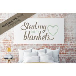 Steal My Heart Not My Blankets SVG Cut File