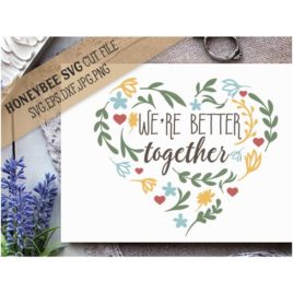 We’re Better Together SVG Cut File
