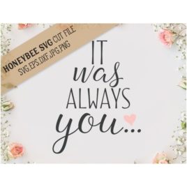 It Was Always You SVG Cut File
