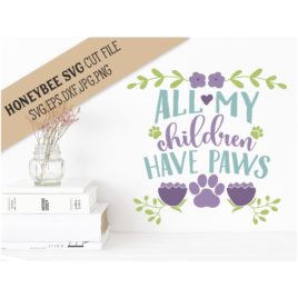 All My Children Have Paws SVG Cut File