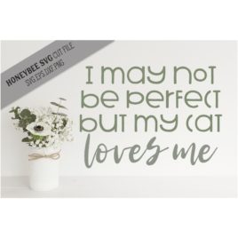 I May Not Be Perfect Cat SVG Cut File