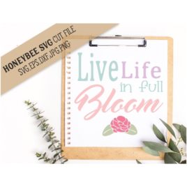 Live Life In Full Bloom SVG Cut File