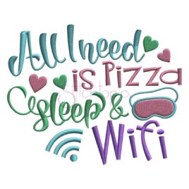 All I Need Is Pizza Sleep Wifi Embroidery Design