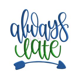 Always Late Embroidery Design