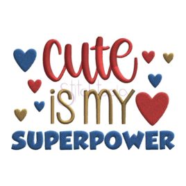 Cute Is My Superpower Embroidery Design