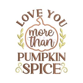 Love You More Than Pumpkin Spice Embroidery Design