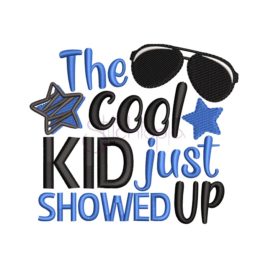 The Cool Kid Just Showed Up Embroidery Design
