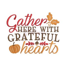 Gather Here With Grateful Hearts Embroidery Design