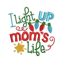 I Light Up Mom’s Life Embroidery Design