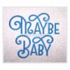 Maybe Baby #2 Embroidery Font 3" 3.5" 4" 5" 6"