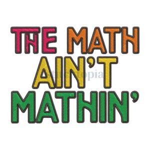 The Math Ain't Mathin' Embroidery Design