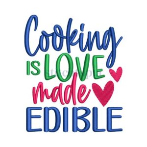 *  Cooking Is Love Made Edible Embroidery Design