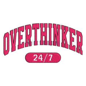 *  Overthinker 24/7 Embroidery Design